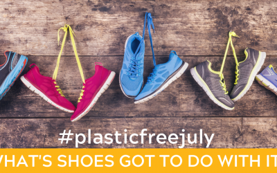 Plastic-Free July: What’s Shoes Got To Do With It?